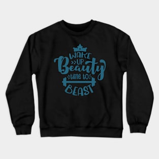 Wake up beauty, time to beast Crewneck Sweatshirt